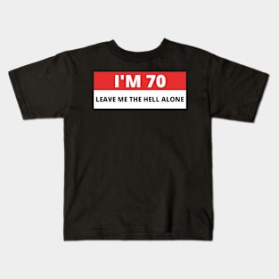 I'm 70 Leave me the Hell alone, Funny Bumper Kids T-Shirt